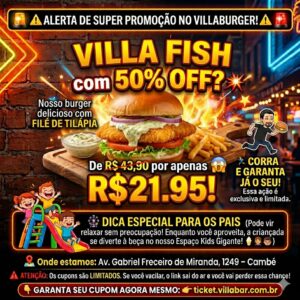 Villa Fish com 50% OFF no Villa Burger de Segunda e Sábado